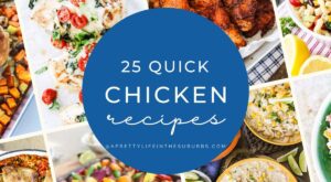 25 Quick Chicken Recipes – A Pretty Life In The Suburbs