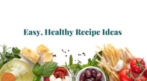 Easy and healthy recipe ideas
