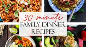 35+ Easy Family Dinner Recipes (30 Minutes or Less 4 Servings or More)
