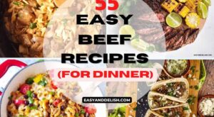 55 Easy Beef Recipes for Dinner