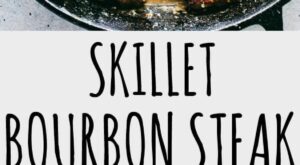 Skillet Bourbon Steak Recipe – Pan seared juicy sirloin steaks prepared with a dijon mustard rub and an incredi… | Bourbon steak recipe, Easy steak recipes, Recipes