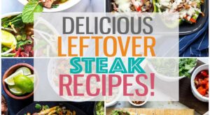 18 Delicious and Easy Leftover Steak Recipes – The Girl on Bloor