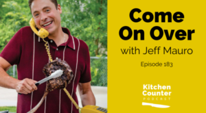 Come On Over with Jeff Mauro – The Kitchen Counter Podcast