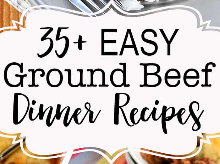 35+ Easy Ground Beef Dinner Recipes