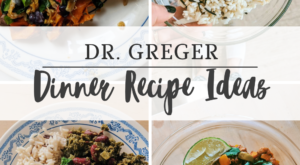 Dr. Greger Dinner Recipe Ideas