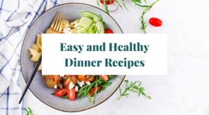 Easy and healthy dinner recipe ideas