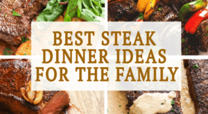 Best Steak Dinner Ideas for the Family