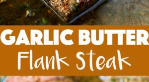 Garlic Butter Skillet Flank Steak Oven Recipe | Recipe | Flank steak recipes, Recipes, Meat recipes