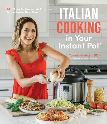 Italian Cooking in Your Instant Pot: 60 Flavorful Homestyle Favorites Made Faster Than Ever (Paperback)
