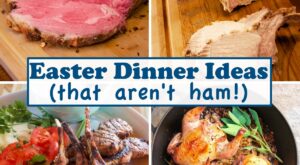 6 Easy Easter Dinner Ideas (that aren’t ham)