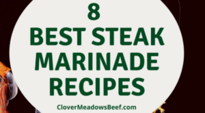 8 Easy Steak Marinade Recipes – Clover Meadows Beef