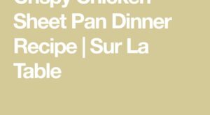 Crispy Chicken Sheet Pan Dinner Recipe | Sur La Table | Sheet pan dinners recipes, Sheet pan dinners chicken, Sheet … – Pinterest