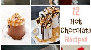 12 Hot Chocolate Recipes – Four Generations One Roof