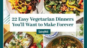 20+ Easy Vegetarian Dinner Recipes to Make Forever – EatingWell