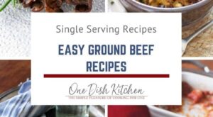 Easy Ground Beef Recipes | Single Servings | One Dish Kitchen