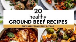 20 Healthy Ground Beef Recipes – The Real Food Dietitians