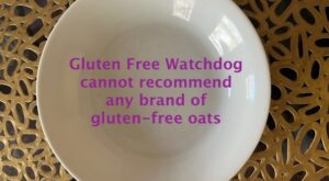Gluten Free Watchdog cannot recommend any brand of gluten-free oats – Gluten Free Watchdog