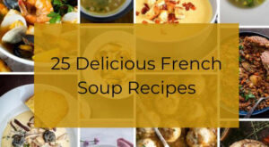 25 Delicious French Soup Recipes