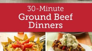 30-Minute Ground Beef Dinners | Dinner with ground beef, Beef dinner, Beef recipes for dinner