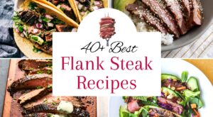 40 Best Flank Steak Recipes