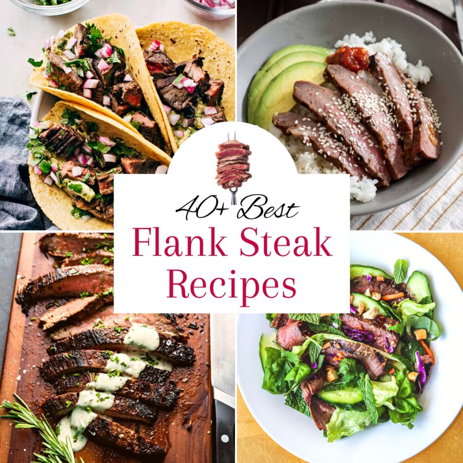 40 Best Flank Steak Recipes