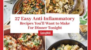 27 Easy Anti-Inflammatory Recipes You’ll Want to Make For Dinner Tonight