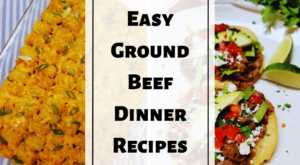 10 Easy Ground Beef Dinner Recipes – Simply Scratch Made
