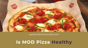 Is MOD Pizza Healthy – OPS Pizza Kitchen & Cafe