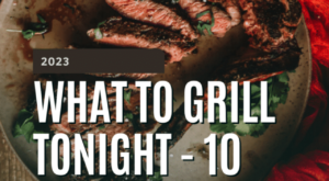 What to grill tonight – 10 delicious grilling ideas