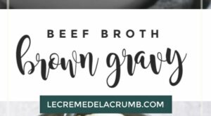Beef Broth Brown Gravy | Brown gravy recipe easy, Beef gravy recipe, Beef gravy