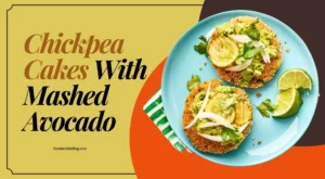 Vegan Comfort Food Recipe To Die For – Chickpea Cakes With Mashed Avocado