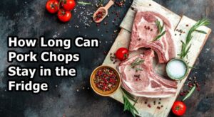 How Long Can Pork Chops Stay in the Fridge – Taste of Siam Stoneham – Taste Of Siam Stoneham