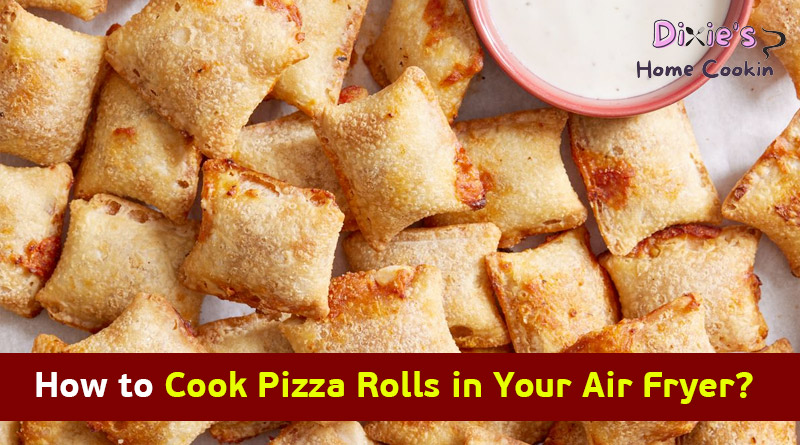 How to Cook Pizza Rolls in the Air Fryer? – Dixieshomecookin