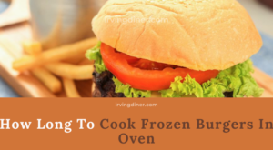 How Long to Cook Frozen Burgers in Oven – Irving Diner