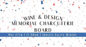 Wine & Design: Memorial Charcuterie Board, Juniata Valley Winery, Mifflin, May 27 2023 – AllEvents.in