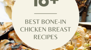 16+ EASY Bone-In Chicken Breast Recipes – Platings + Pairings