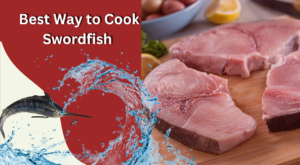 Best Way to Cook Swordfish – Culinary Depot
