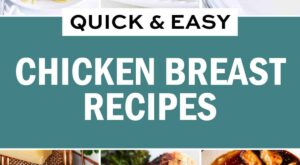 Quick and Easy Chicken Breast Recipes – I Heart Naptime