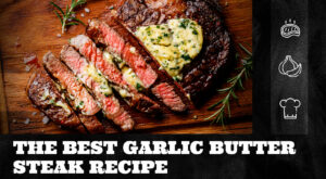 The Best Garlic Butter Steak Recipe