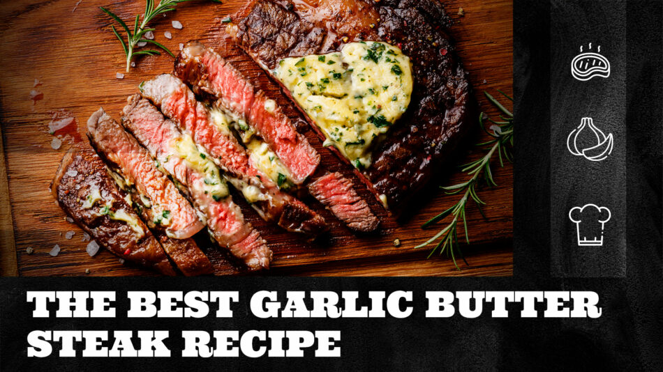 The Best Garlic Butter Steak Recipe