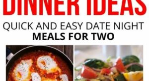 23 DINNER IDEAS FOR DATE NIGHT AND MEALS FOR TWO | Night dinner recipes, Dinner date recipes, Healthy dinner
