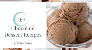36+ Chocolate Dessert Recipes – The Flour Handprint