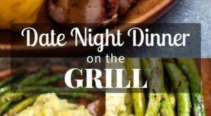 Date Night Dinner on the Grill – Hey Grill, Hey | Night dinner recipes, Grilled dinner, Dinner recipes