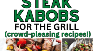 13 Steak Kabobs on the Grill You’ll Definitely Want to Make This Summer