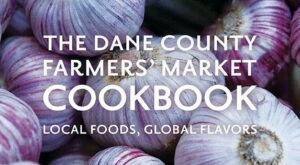 Dane County Farmers’ Market cookbook takes food lovers on a journey through time