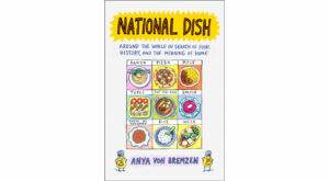 ‘National Dish’ Charts a World Tour of Iconic Dishes