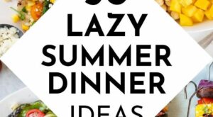 50+ Easy Summer Dinner Ideas To Keep You Cool | Recipe | Healthy summer dinner recipes, Summer recipes dinner, Easy summer dinners