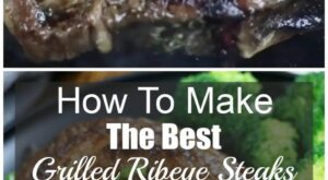 how-to-make-the-best-grilled-ribeye-steaks-[video]-|-ribeye-steak-recipes,-grilled-steak-recipes,-yummy-chicken-recipes