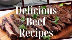 Over 25 Delicious Beef Recipes To Try