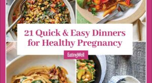 21 Quick & Easy Dinners for Healthy Pregnancy